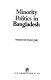 Minority politics in Bangladesh /