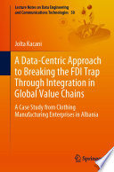A Data-Centric Approach to Breaking the FDI Trap Through Integration in Global Value Chains : A Case Study from Clothing Manufacturing Enterprises in Albania /