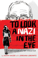 To look a Nazi in the eye : a teen's account of a war criminal trial /