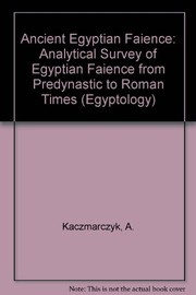 Ancient Egyptian faience : an analytical survey of Egyptian faience from predynastic to Roman times /