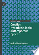 Creation Hypothesis in the Anthropocene Epoch /