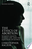 The ethics of abortion : women's rights, human life, and the question of justice /