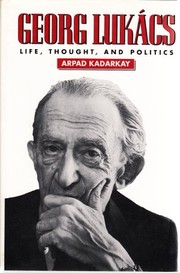 Georg Lukacs : life, thought, and politics /