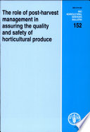 The role of post-harvest management in assuring the quality and safety of horticultural produce /