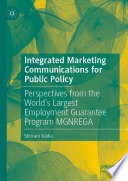 Integrated Marketing Communications for Public Policy : Perspectives from the World's Largest Employment Guarantee Program MGNREGA /
