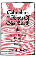 Columbus and the ends of the earth : Europe's prophetic rhetoric as conquering ideology /
