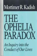 The Ophelia paradox : an inquiry into the conduct of our lives /