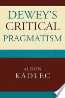 Dewey's critical pragmatism /