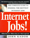 Internet jobs! : the complete guide to finding the hottest Internet jobs /