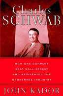 Charles Schwab : how one company beat Wall Street and reinvented the brokerage industry /