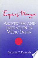 Tapta Mārga : asceticism and initiation in Vedic India /