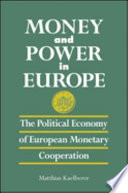 Money and power in Europe : the political economy of European monetary cooperation /