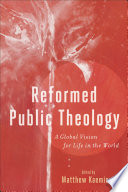 Reformed Public Theology : A Global Vision for Life in the World.