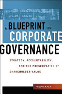 A blueprint for corporate governance : strategy, accountability, and the preservation of shareholder value /