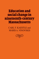 Education and social change in nineteenth-century Massachusetts /