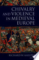 Chivalry and violence in medieval Europe /
