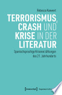 Terrorismus, Crash und Krise in der Literatur : Spanischsprachige Krisenerzählungen des 21. Jahrhunderts /