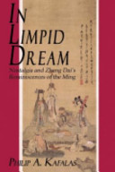 In limpid dream : nostalgia and Zhang Dai's reminiscences of the Ming /