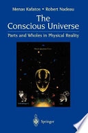 The conscious universe : parts and wholes in physical reality /
