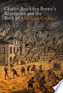 Charles Brockden Brown's revolution and the birth of American Gothic /