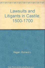 Lawsuits and litigants in Castile, 1500-1700 /