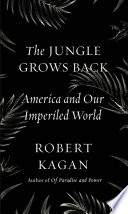 The jungle grows back : America and our imperiled world /