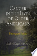 Cancer in the lives of older Americans : blessings and battles /