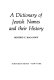 A dictionary of Jewish names and their history /