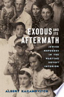 Exodus and Its Aftermath Jewish Refugees in the Wartime Soviet Interior /