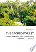 The sacred forest : gender and matriliny in the Laimbwe history (Cameroon), C. 1750-2001 /