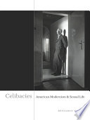 Celibacies : American modernism and sexual life /