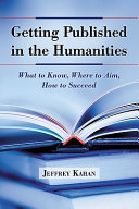 Getting published in the humanities : what to know, where to aim, how to succeed /