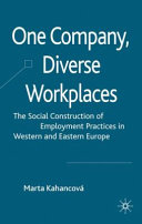 One company, diverse workplaces : the social construction of employment practices in Western and Eastern Europe /
