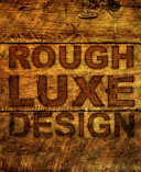 Rough luxe design : the new love of old /