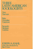 Three Latin American sociologists : Gino Germani, Pablo Gonzales Casanova, Fernando Henrique Cardosa [as printed] /