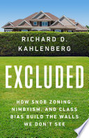 Excluded : how snob zoning, NIMBYism, and class bias build the walls we don't see /