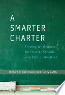 A smarter charter : finding what works for charter schools and public education /
