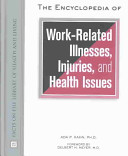 The encyclopedia of work-related illnesses, injuries, and health issues /