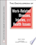 The encyclopedia of work-related illnesses, injuries, and health issues /