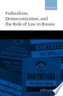 Federalism, democratization, and the rule of law in Russia /
