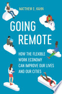 Going remote : how the flexible work economy can improve our lives and our cities /