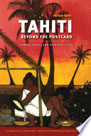 Tahiti beyond the postcard : power, place, and everyday life /