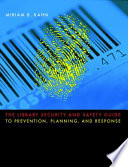 The library security and safety guide to prevention, planning, and response /
