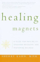 Healing magnets : a guide for pain relief, speeding recovery and restoring balance /