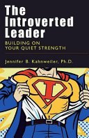 The introverted leader : building on your quiet strength /