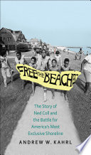 Free the beaches : the story of Ned Coll and the battle for America's most exclusive shoreline /