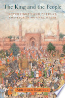 The king and the people : sovereignty and popular politics in Mughal Delhi /