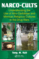 Narco-cults : understanding the use of Afro-Caribbean and Mexican religious cultures in the drug wars /