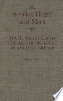 Schiller, Hegel, and Marx : state, society, and the aesthetic ideal of ancient Greece /