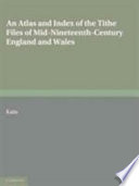 An atlas and index of the Tithe files of mid-nineteenth-century England and Wales /